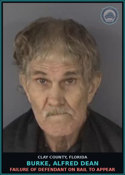 CCW arrest card for BURKE, ALFRED DEAN in Clay County: FAILURE OF DEFENDANT ON BAIL TO APPEAR
