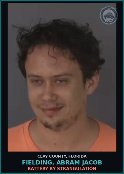 CCW arrest card for FIELDING, ABRAM JACOB in Clay County: BATTERY BY STRANGULATION