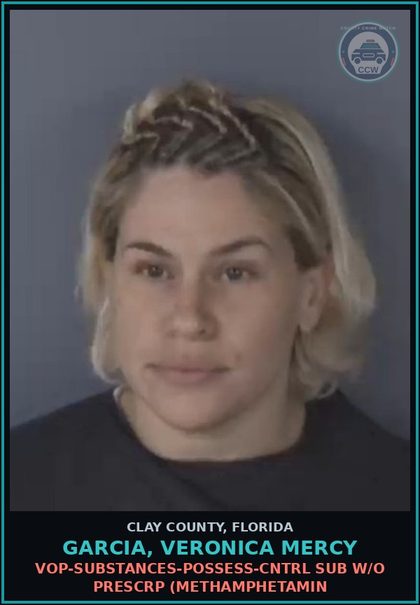 CCW arrest card for GARCIA, VERONICA MERCY in Clay County: VOP-DRUGS-POSSESS-CNTRL SUB W/O PRESCRIPTION (METHAMPHETAMIN