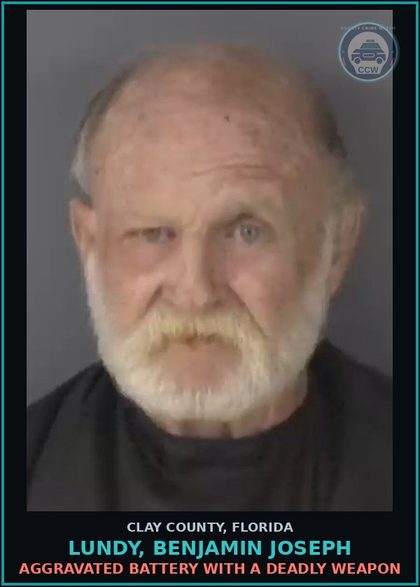 CCW arrest card for LUNDY, BENJAMIN JOSEPH in Clay County: AGGRAVATED BATTERY WITH A DEADLY WEAPON
