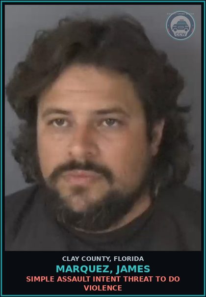 CCW arrest card for MARQUEZ, JAMES in Clay County: SIMPLE ASSAULT INTENT THREAT TO DO VIOLENCE
