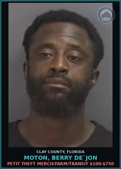 CCW arrest card for MOTON, BERRY DE`JON in Clay County: PETIT THEFT MERCH/FARM/TRANSIT $100-$750