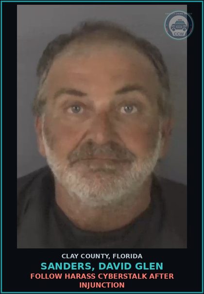 CCW arrest card for SANDERS, DAVID GLEN in Clay County: FOLLOW HARASS CYBERSTALK AFTER INJUNCTION