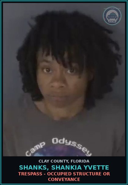 CCW arrest card for SHANKS, SHANKIA YVETTE in Clay County: TRESPASS - OCCUPIED STRUCTURE OR CONVEYANCE
