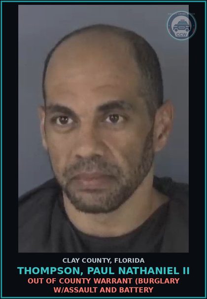 CCW arrest card for THOMPSON, PAUL NATHANIEL II in Clay County: OUT OF COUNTY WARRANT (BURGLARY W/ASSAULT AND BATTERY