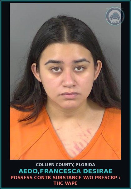 CCW arrest card for AEDO,FRANCESCA DESIRAE in Collier County: POSSESS contr substance W/O PRESCRIPTION : THC VAPE