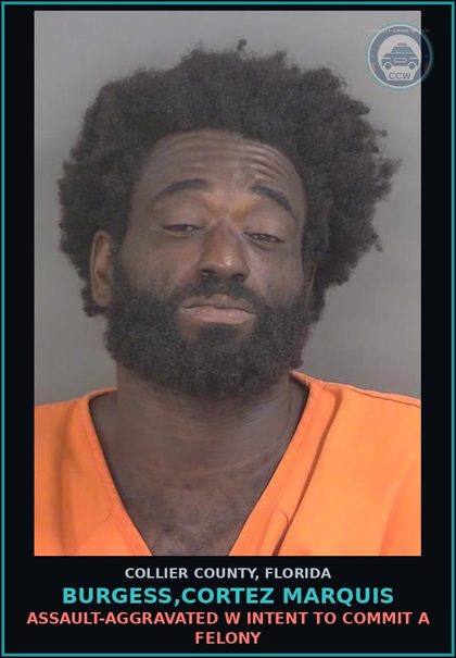 CCW arrest card for BURGESS,CORTEZ MARQUIS in Collier County: ASSAULT-AGGRAVATED W INTENT TO COMMIT A FELONY
