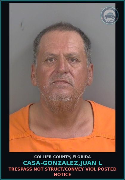 CCW arrest card for CASA-GONZALEZ,JUAN L in Collier County: TRESPASS NOT STRUCT/CONVEY VIOL POSTED NOTICE
