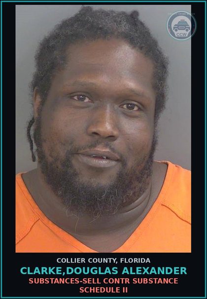 CCW arrest card for CLARKE,DOUGLAS ALEXANDER in Collier County: DRUGS-SELL contr substance SCHEDULE II