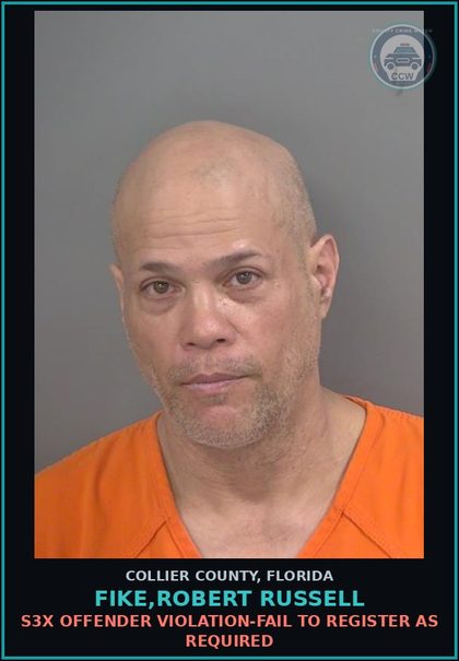 CCW arrest card for FIKE,ROBERT RUSSELL in Collier County: s3x OFFENDER VIOLATION-FAIL TO REGISTER AS REQUIRED