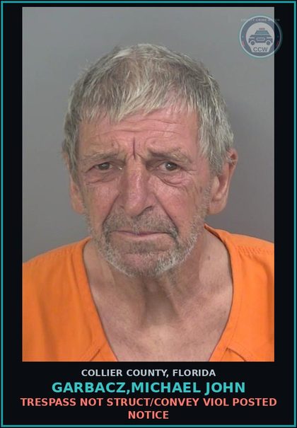 CCW arrest card for GARBACZ,MICHAEL JOHN in Collier County: TRESPASS NOT STRUCT/CONVEY VIOL POSTED NOTICE