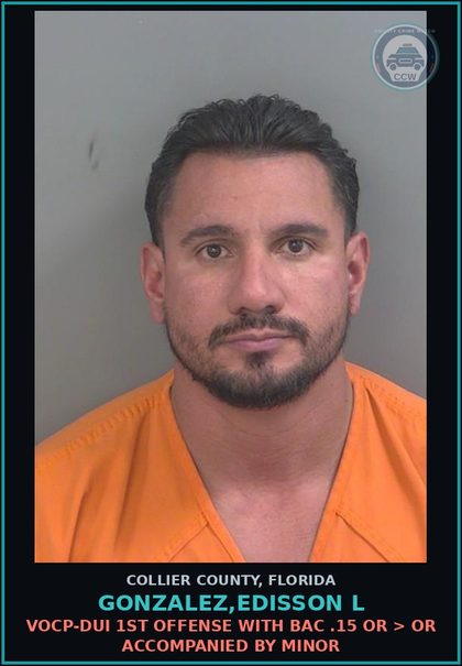 CCW arrest card for GONZALEZ,EDISSON L in Collier County: VOCP-DUI 1ST OFFENSE WITH BAC .15 OR > OR ACCOMPANIED BY MINOR