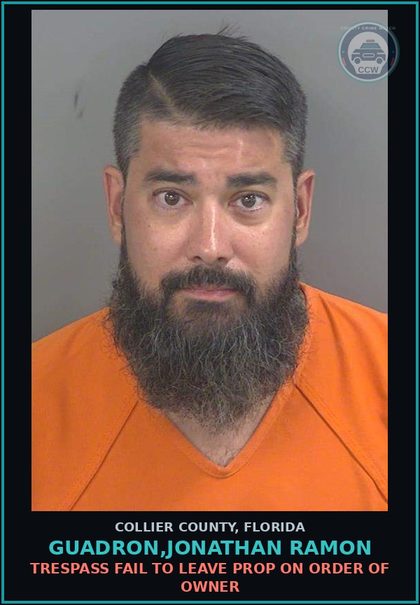 CCW arrest card for GUADRON,JONATHAN RAMON in Collier County: TRESPASS FAIL TO LEAVE PROP ON ORDER OF OWNER