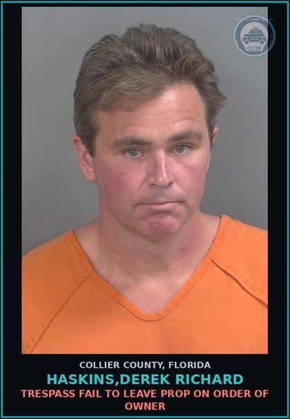 CCW arrest card for HASKINS,DEREK RICHARD in Collier County: TRESPASS FAIL TO LEAVE PROP ON ORDER OF OWNER