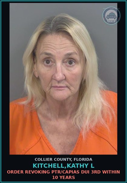 CCW arrest card for KITCHELL,KATHY L in Collier County: ORDER REVOKING PTR/CAPIAS DUI 3RD WITHIN 10 YEARS