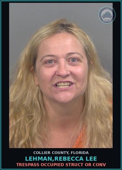 CCW arrest card for LEHMAN,REBECCA LEE in Collier County: TRESPASS OCCUPIED STRUCT OR CONV