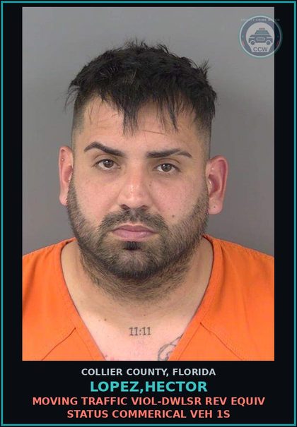 CCW arrest card for LOPEZ,HECTOR in Collier County: MOVING TRAFFIC VIOL-DWLSR REV EQUIV STATUS COMMERICAL VEH 1S