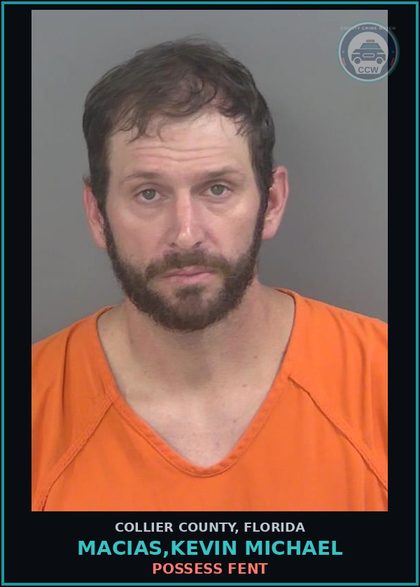 CCW arrest card for MACIAS,KEVIN MICHAEL in Collier County: POSSESS Fent