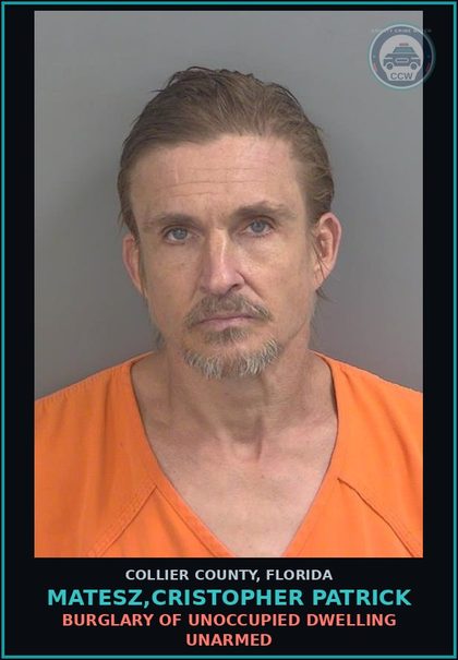 CCW arrest card for MATESZ,CRISTOPHER PATRICK in Collier County: BURGLARY OF UNOCCUPIED DWELLING UNARMED