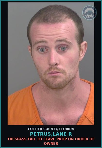 CCW arrest card for PETRUS,LANE R in Collier County: TRESPASS FAIL TO LEAVE PROP ON ORDER OF OWNER