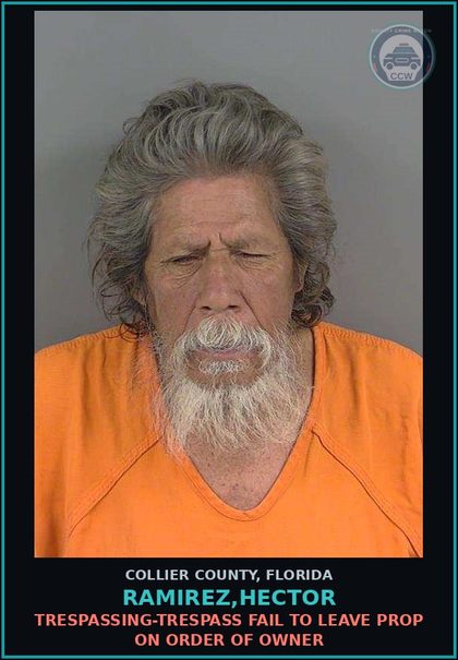 CCW arrest card for RAMIREZ,HECTOR in Collier County: TRESPASSING-TRESPASS FAIL TO LEAVE PROP ON ORDER OF OWNER