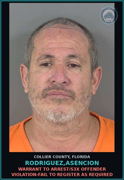CCW arrest card for RODRIGUEZ,ASENCION in Collier County: WARRANT TO ARREST/s3x OFFENDER VIOLATION-FAIL TO REGISTER AS REQUIRED