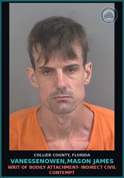 CCW arrest card for VANESSENOWEN,MASON JAMES in Collier County: WRIT OF BODILY ATTACHMENT- INDIRECT CIVIL CONTEMPT