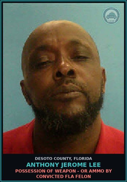 CCW arrest card for Anthony Jerome Lee in DeSoto County: POSSESSION OF WEAPON - OR AMMO BY CONVICTED FLA FELON