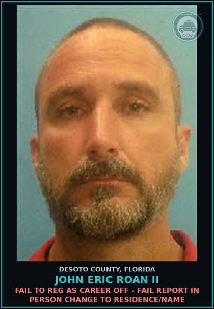 CCW arrest card for John Eric Roan II in DeSoto County: FAIL TO REG AS CAREER OFF - FAIL REPORT IN PERSON CHANGE TO RESIDENCE/NAME