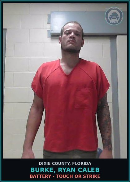 CCW arrest card for BURKE, RYAN CALEB in Dixie County: BATTERY - TOUCH OR STRIKE