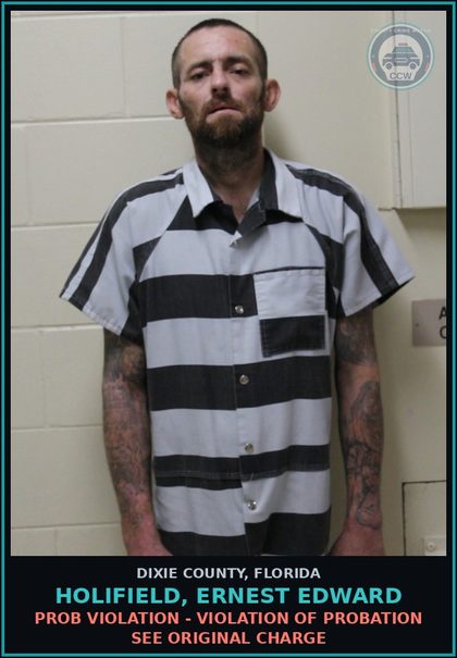 CCW arrest card for HOLIFIELD, ERNEST EDWARD in Dixie County: PROB VIOLATION - VIOLATION OF PROBATION SEE ORIGINAL CHARGE