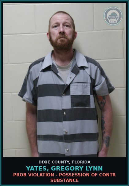 CCW arrest card for YATES, GREGORY LYNN in Dixie County: PROB VIOLATION - POSSESSION OF contr substance