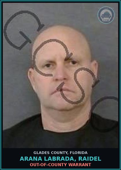 CCW arrest card for ARANA LABRADA, RAIDEL in Glades County: OUT-OF-COUNTY WARRANT