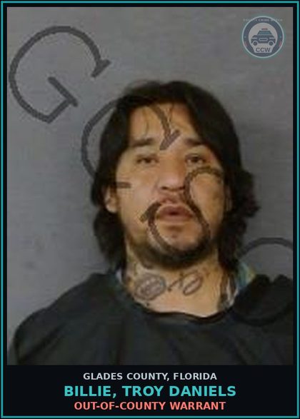 CCW arrest card for BILLIE, TROY DANIELS in Glades County: OUT-OF-COUNTY WARRANT