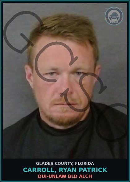 CCW arrest card for CARROLL, RYAN PATRICK in Glades County: DUI-UNLAW BLD ALCH