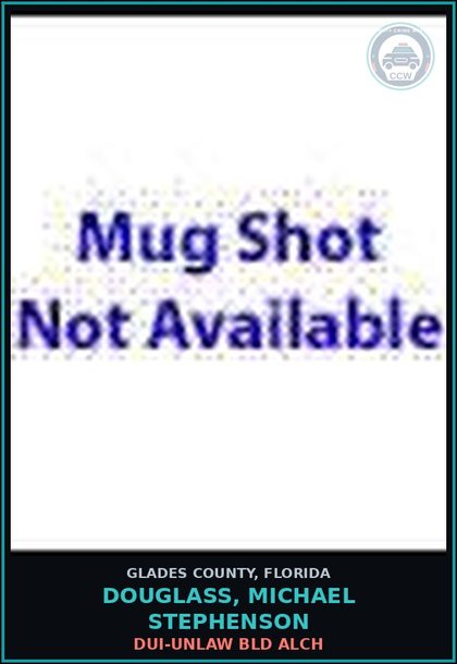 CCW arrest card for DOUGLASS, MICHAEL STEPHENSON in Glades County: DUI-UNLAW BLD ALCH