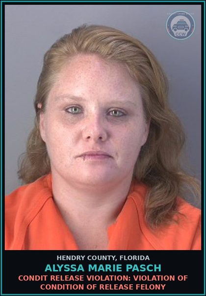 CCW arrest card for ALYSSA MARIE PASCH in Hendry County: CONDIT RELEASE VIOLATION: VIOLATION OF CONDITION OF RELEASE FELONY
