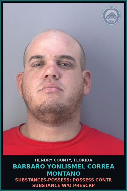 CCW arrest card for BARBARO YONLISMEL CORREA MONTANO in Hendry County: DRUGS-POSSESS: POSSESS contr substance W/O PRESCRIPTION