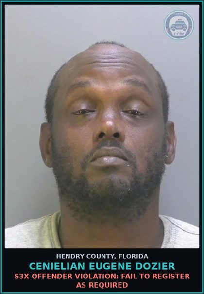 CCW arrest card for CENIELIAN EUGENE DOZIER in Hendry County: s3x OFFENDER VIOLATION: FAIL TO REGISTER AS REQUIRED
