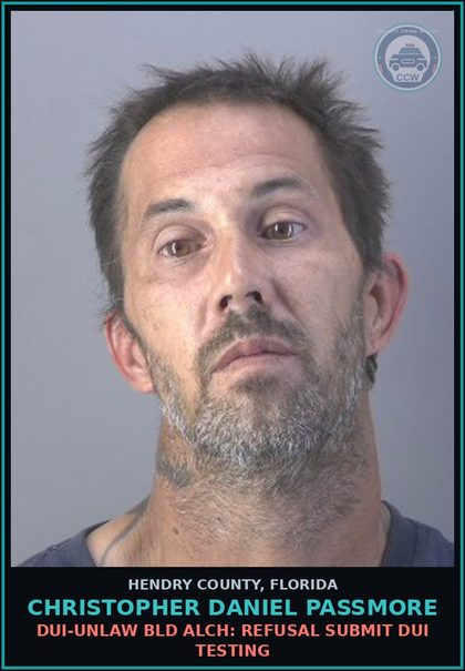 CCW arrest card for CHRISTOPHER DANIEL PASSMORE in Hendry County: DUI-UNLAW BLD ALCH: REFUSAL SUBMIT DUI TESTING