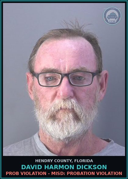 CCW arrest card for DAVID HARMON DICKSON in Hendry County: PROB VIOLATION - MISD: PROBATION VIOLATION