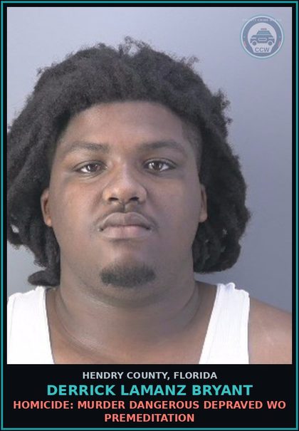 CCW arrest card for DERRICK LAMANZ BRYANT in Hendry County: HOMICIDE: MURDER DANGEROUS DEPRAVED WO PREMEDITATION