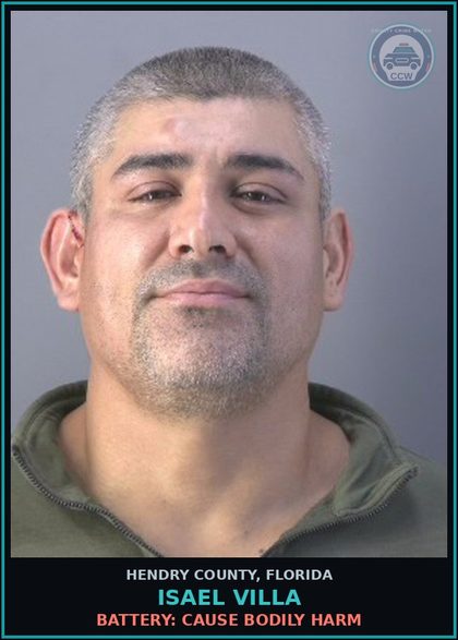 CCW arrest card for ISAEL VILLA in Hendry County: BATTERY: CAUSE BODILY HARM