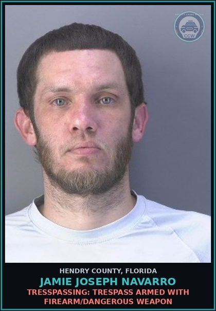 CCW arrest card for JAMIE JOSEPH NAVARRO in Hendry County: TRESSPASSING: TRESPASS ARMED WITH FIREARM/DANGEROUS WEAPON