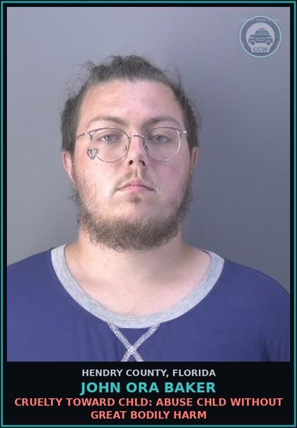 CCW arrest card for JOHN ORA BAKER in Hendry County: CRUELTY TOWARD chld: ABUSE chld WITHOUT GREAT BODILY HARM