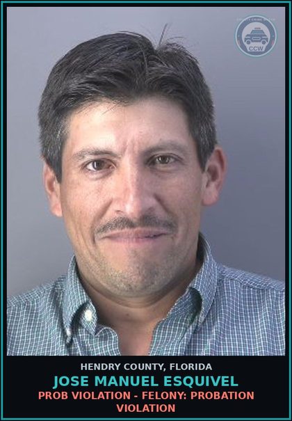 CCW arrest card for JOSE MANUEL ESQUIVEL in Hendry County: PROB VIOLATION - FELONY: PROBATION VIOLATION
