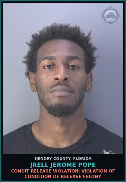CCW arrest card for JRELL JEROME POPE in Hendry County: CONDIT RELEASE VIOLATION: VIOLATION OF CONDITION OF RELEASE FELONY
