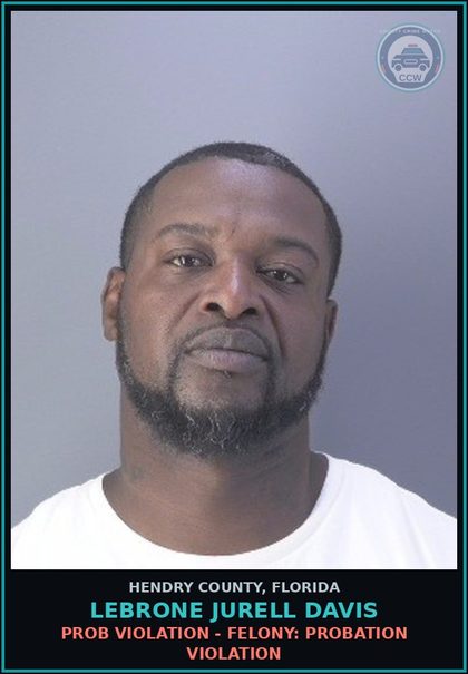 CCW arrest card for LEBRONE JURELL DAVIS in Hendry County: PROB VIOLATION - FELONY: PROBATION VIOLATION