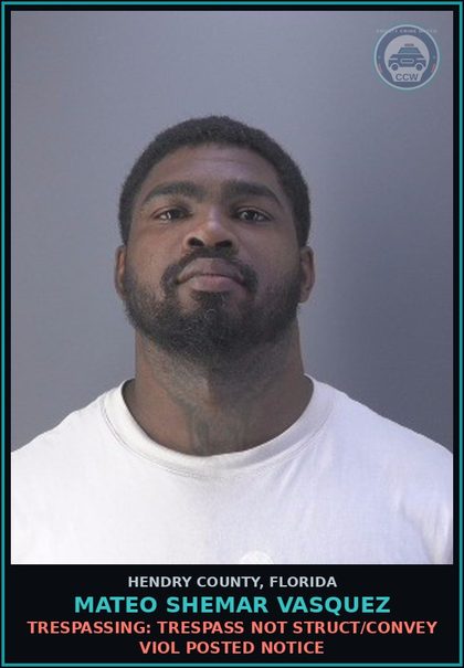 CCW arrest card for MATEO SHEMAR VASQUEZ in Hendry County: TRESPASSING: TRESPASS NOT STRUCT/CONVEY VIOL POSTED NOTICE