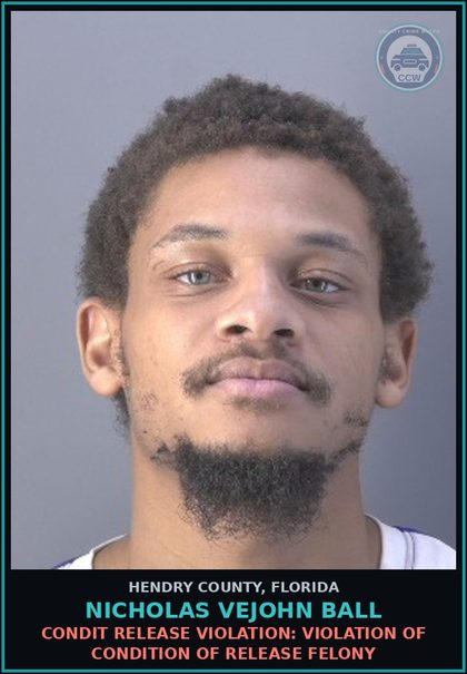 CCW arrest card for NICHOLAS VEJOHN BALL in Hendry County: CONDIT RELEASE VIOLATION: VIOLATION OF CONDITION OF RELEASE FELONY